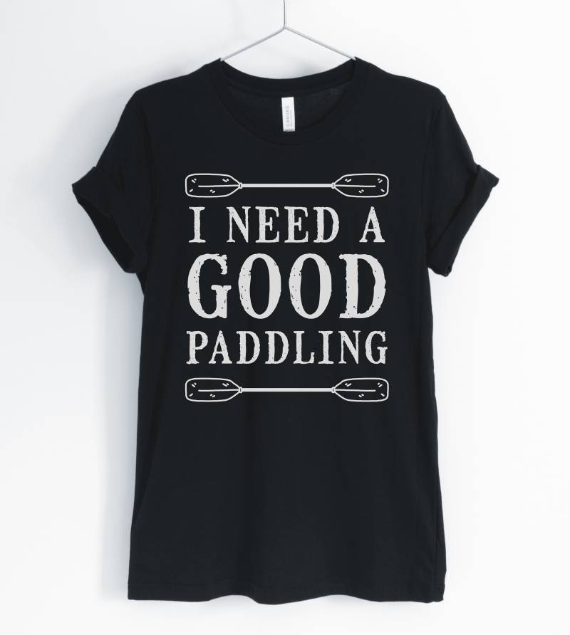 I Need A Good Paddling, Kayaking Shirt, Canoeing Paddel Board T-Shirt, Gift Kayaker, Unisex & Women Es Shirts von BlueCityUSA