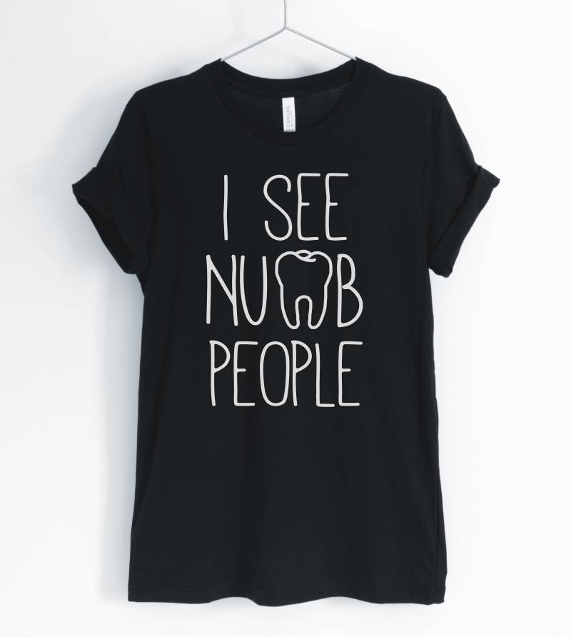 I See Numb People, Dentist Shirt, Funny Dental Hygienist Gift For Dentist, Unisex & Women Es Shirts I See Numb People, Dentist Shirt, Funny Dental Hygienist Gift For Dentist, Unisex & Women Es Shirts von BlueCityUSA