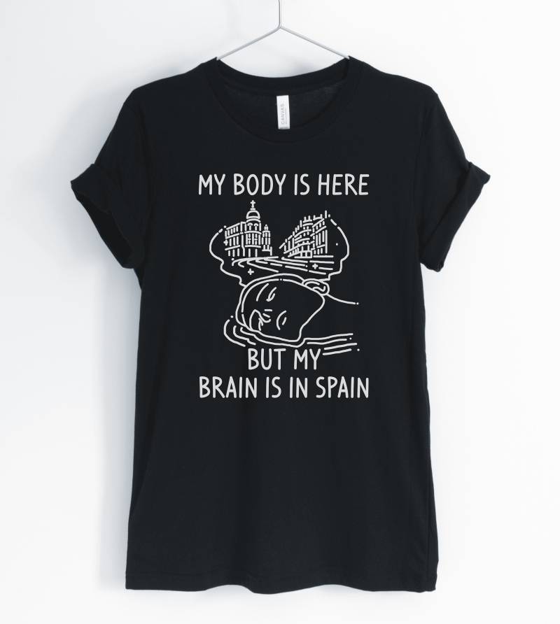 Mein Körper Ist Hier, Aber Mein Gehirn in Spanien, Spanien-Shirt, Träumen Von Ich Liebe Spanien T-Shirt, Geschenk, Unisex & Damen Shirts von BlueCityUSA