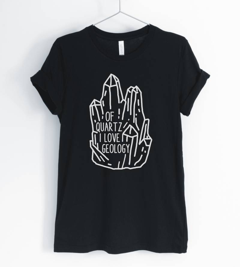 Of Quartz I Love Geology, Geology Shirt, Gifts, Funny Teacher, Student, Unisex & Women Es Shirts von BlueCityUSA