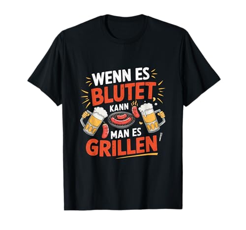 Wenn Es Blutet Kann Man Es Grillen T-Shirt von Blutet Grillen Grillmeister Spruch Lustig