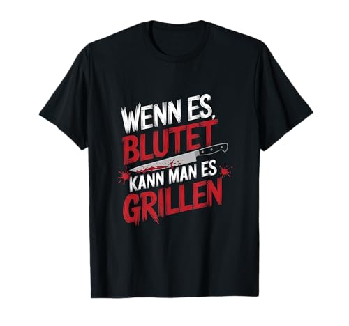 Wenn Es Blutet Kann Man Es Grillen T-Shirt von Blutet Grillen Grillmeister Spruch Lustig