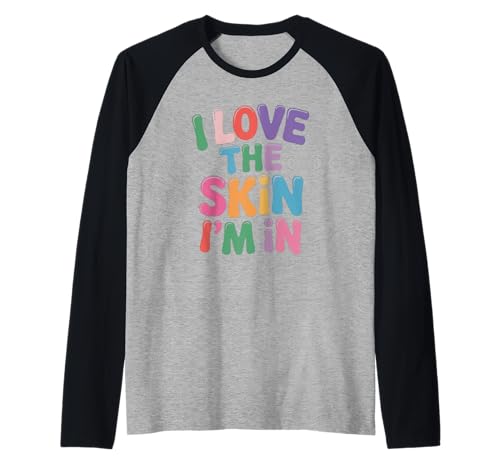 Inspiring I Love The Skin I'm In Teacher Awareness Women Men Raglan von Body Confidence Pride Diversity Empowerment Art