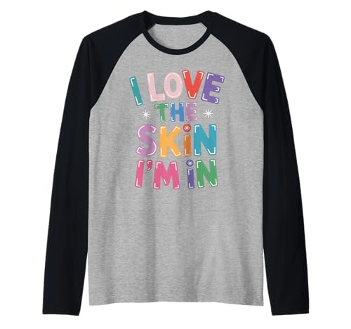 Inspiring I Love The Skin I'm In Teacher Awareness Women Men Raglan von Body Confidence Pride Diversity Empowerment Art