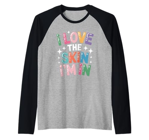Inspiring I Love The Skin I'm In Teacher Awareness Women Men Raglan von Body Confidence Pride Diversity Empowerment Art