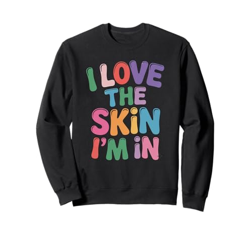 Inspiring I Love The Skin I'm In Teacher Awareness Women Men Sweatshirt von Body Confidence Pride Diversity Empowerment Art
