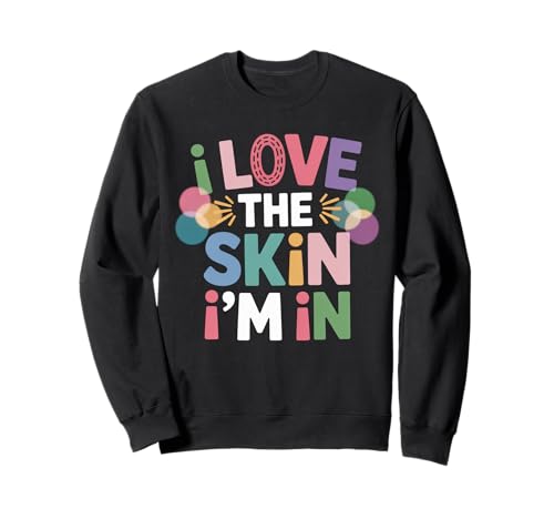 Inspiring I Love The Skin I'm In Teacher Awareness Women Men Sweatshirt von Body Confidence Pride Diversity Empowerment Art