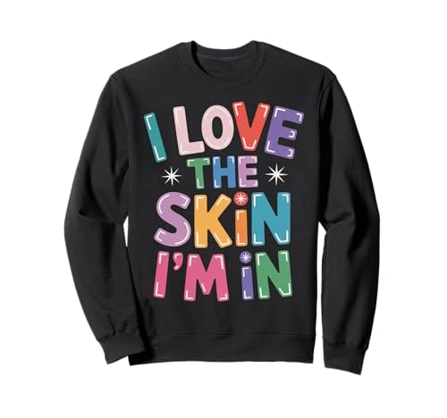 Inspiring I Love The Skin I'm In Teacher Awareness Women Men Sweatshirt von Body Confidence Pride Diversity Empowerment Art