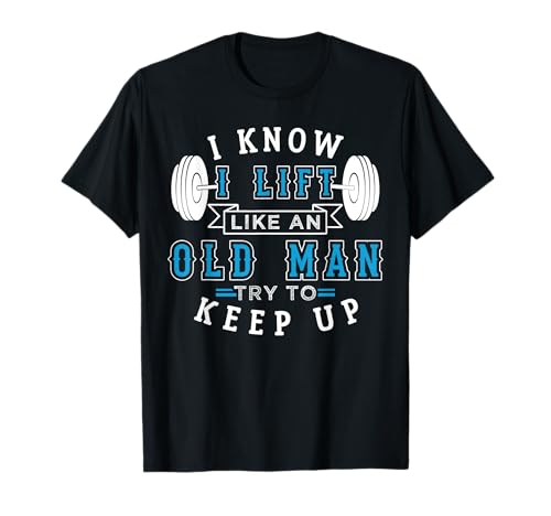 I Know I Lift Like An Old Man Lustiges Design Für Männer T-Shirt I Know I Lift Like An Old Man Lustiges Design Für Männer T-Shirt von Bodybuilding Fitness And Gym Motivational Designs