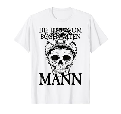 Böser Alter Mann I Für Frauen I Frau vom bösen alten Mann T-Shirt von Böser Alter Mann & Böse Alte Frau I Damen & Herren