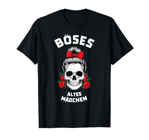 Böses altes Mädchen Rose Schädel Sarkasmus Ironie T-Shirt von Böses altes Mädchen Rose Schädel Sarkasmus