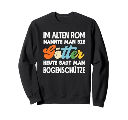 Im Alten Rom Nannte Man Sie Götter Heute Bogenschütze Sweatshirt von Bogenschützen Humor Designs Geschenke Geschenkidee