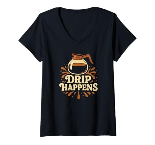Damen Drip Happens Lustiger Kaffeeliebhaber Spruch für Koffein-Fans T-Shirt mit V-Ausschnitt Damen Drip Happens Lustiger Kaffeeliebhaber Spruch für Koffein-Fans T-Shirt mit V-Ausschnitt von Bold Brews: Sarcastic Coffee Humor Collection