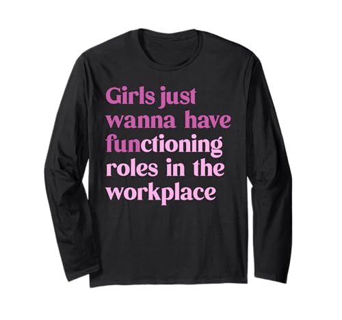 Mädchen wollen einfach funktionierende Rollen am Arbeitsplatz haben Langarmshirt Mädchen wollen einfach funktionierende Rollen am Arbeitsplatz haben Langarmshirt von Bold Feminist Future Human Rights Advoca Tee
