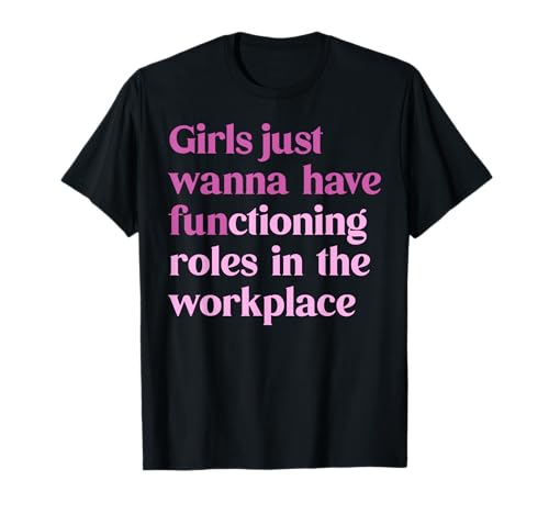 Mädchen wollen einfach funktionierende Rollen am Arbeitsplatz haben T-Shirt Mädchen wollen einfach funktionierende Rollen am Arbeitsplatz haben T-Shirt von Bold Feminist Future Human Rights Advoca Tee
