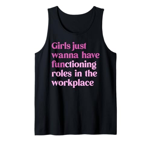 Mädchen wollen einfach funktionierende Rollen am Arbeitsplatz haben Tank Top Mädchen wollen einfach funktionierende Rollen am Arbeitsplatz haben Tank Top von Bold Feminist Future Human Rights Advoca Tee