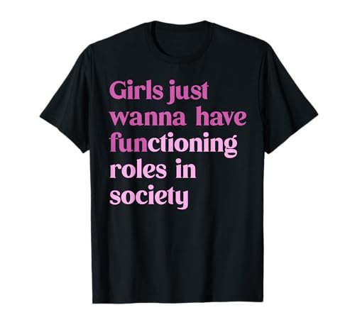 Mädchen wollen einfach nur funktionierende Rollen in der Gesellschaft haben T-Shirt von Bold Feminist Future Human Rights Advoca Tee