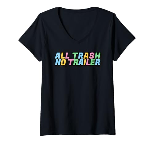 Damen All Trash No Trailer Lustiger sarkastischer Humor T-Shirt mit V-Ausschnitt von Bold Humor Statement Design for Sarcastic Legends