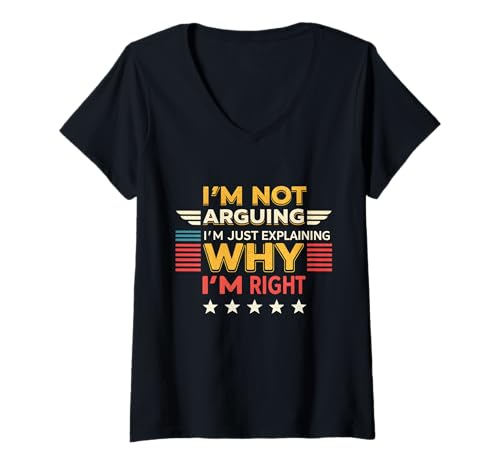 Damen I'm Not Arguing, I'm Just Explaining Why I'm Right T-Shirt mit V-Ausschnitt Damen I'm Not Arguing, I'm Just Explaining Why I'm Right T-Shirt mit V-Ausschnitt von Bold Logic Designs