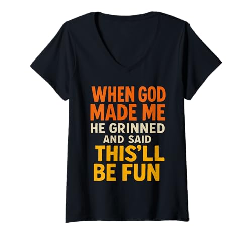Damen Lustiges Zitat When God, Made Me He Grinned and Said This'll T-Shirt mit V-Ausschnitt Damen Lustiges Zitat When God, Made Me He Grinned and Said This'll T-Shirt mit V-Ausschnitt von Bold Retro Funny Confident