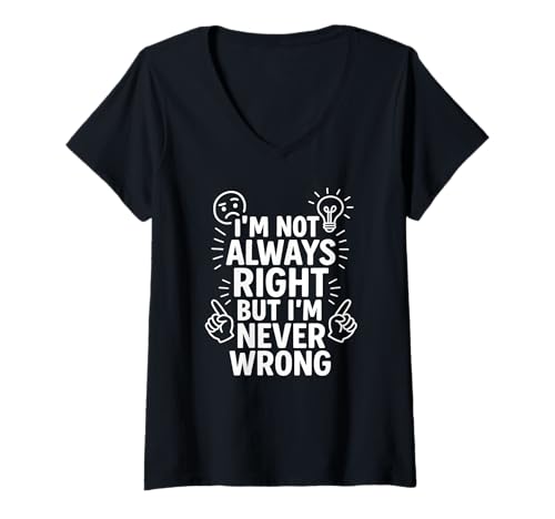 Damen I'm Not Always Right Lustiges sarkastisches Zitat T-Shirt mit V-Ausschnitt von Bold Sarcastic Confidence Apparel Co