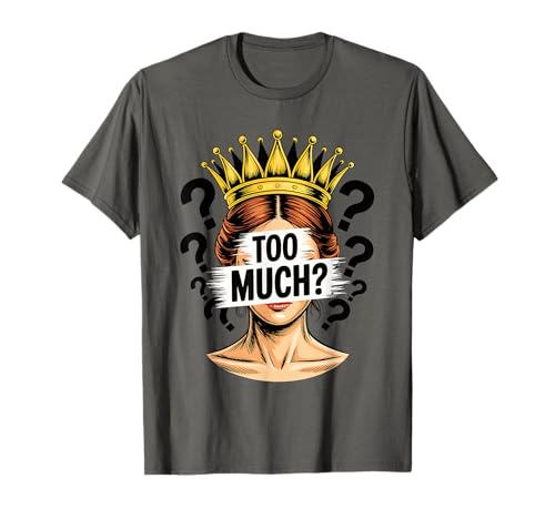 Too Much Crown Lustiges freches Zitat Grafik für Damen & Herren T-Shirt Too Much Crown Lustiges freches Zitat Grafik für Damen & Herren T-Shirt von Bold Sassy Crown Quote Funny Humor Expression