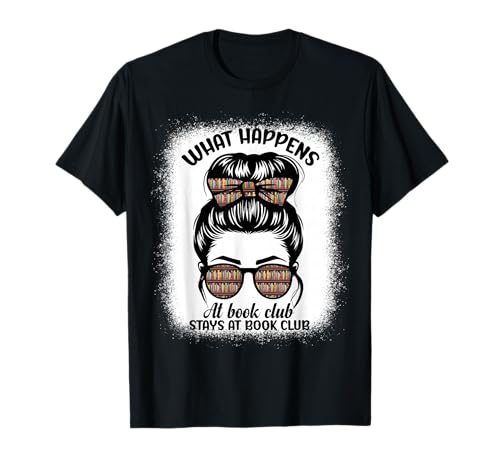 Buchliebhaber, was im Buchclub passiert, bleibt unordentlich Dutt Mädchen T-Shirt Buchliebhaber, was im Buchclub passiert, bleibt unordentlich Dutt Mädchen T-Shirt von Book lover messy bun women