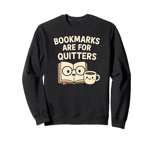Lesezeichen sind für Quitters – Lese-Zitat niedlicher Bücherwurm Sweatshirt von Bookmarks Are For Quitters Reading Quote Bookworm