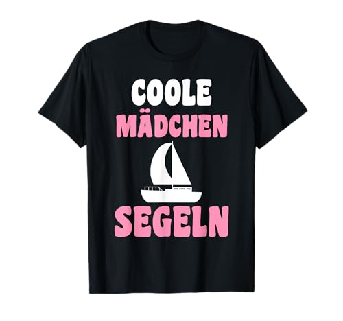 Segelboot Segler Kapitän Coole Mädchen Segeln T-Shirt Segelboot Segler Kapitän Coole Mädchen Segeln T-Shirt von Boot Segelschiff Matrose Segeln Geschenk