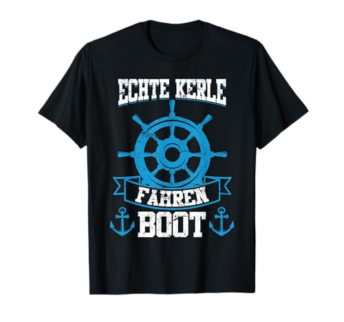 Boot Männer echte Kerle sind Bootsfahrer Spruch T-Shirt von Bootsfahrer Geschenk & Segler Spruch Geschenkidee