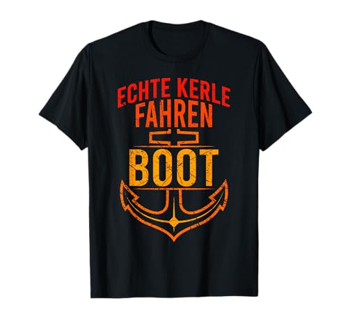 Bootsfahrer Männer Spruch Echte Kerle fahren Boot Anker T-Shirt von Bootsfahrer Geschenk & Segler Spruch Geschenkidee