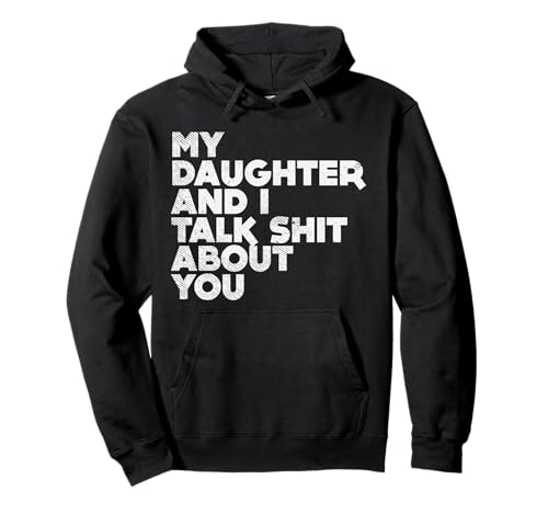 My Daughter And I Talk Shit About You Funny Dad Men Gift Pullover Hoodie von BoredKoalas Fathers Day Clothes Gifts For Dad 2020