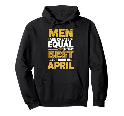 Alle Männer sind gleich dem besten geborenen April Geburtstag geschaffen Pullover Hoodie von Born April birthday tee