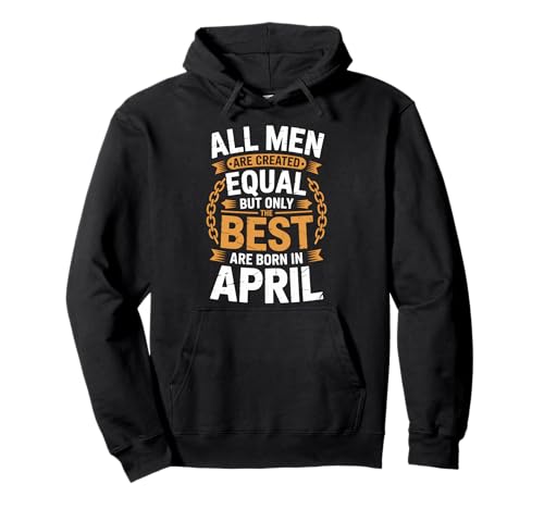 Alle Männer sind gleich dem besten geborenen April Geburtstag geschaffen Pullover Hoodie von Born April birthday tee
