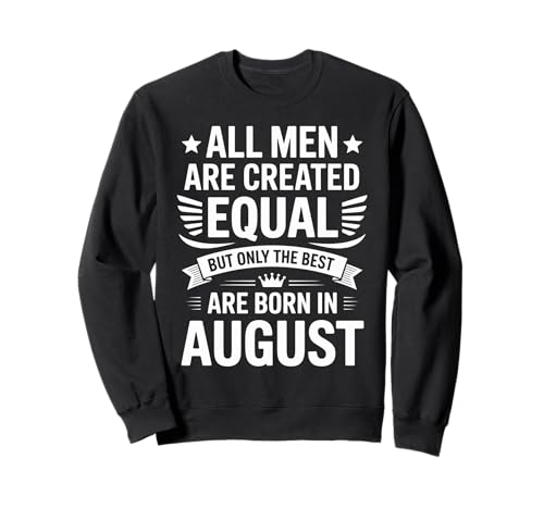 Alle Männer sind gleich dem besten geborenen August Geburtstag geschaffen Sweatshirt von Born August birthday tee