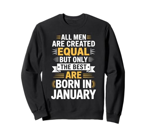 Alle Männer sind gleich geschaffen die besten geboren Januar Geburtstag Sweatshirt von Born January birthday tee