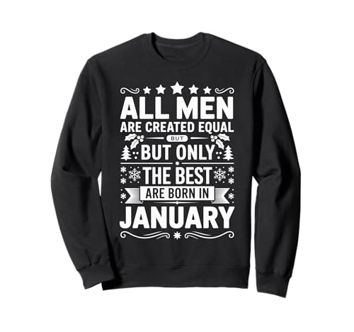 Alle Männer sind gleich geschaffen die besten geboren Januar Geburtstag Sweatshirt von Born January birthday tee