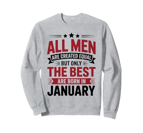 Alle Männer sind gleich geschaffen die besten geboren Januar Geburtstag Sweatshirt von Born January birthday tee