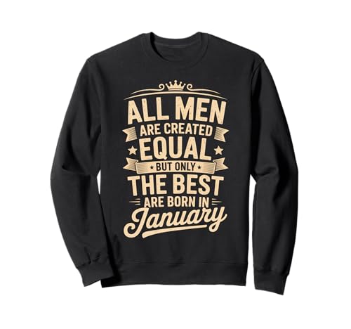 Alle Männer sind gleich geschaffen die besten geboren Januar Geburtstag Sweatshirt von Born January birthday tee