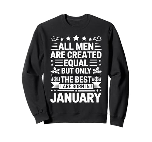 Alle Männer sind gleich geschaffen die besten geboren Januar Geburtstag Sweatshirt von Born January birthday tee
