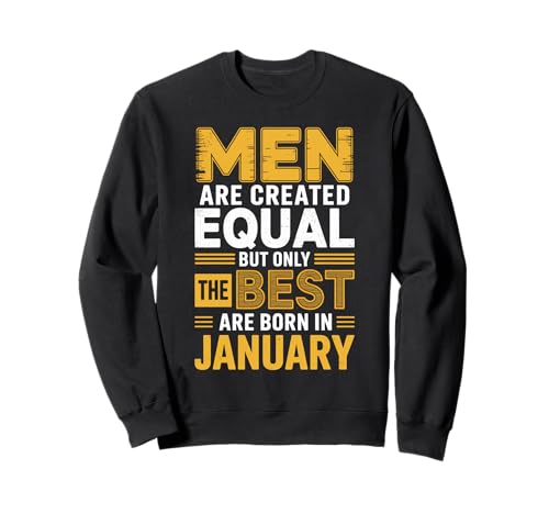 Alle Männer sind gleich geschaffen die besten geboren Januar Geburtstag Sweatshirt von Born January birthday tee