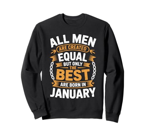 Alle Männer sind gleich geschaffen die besten geboren Januar Geburtstag Sweatshirt von Born January birthday tee