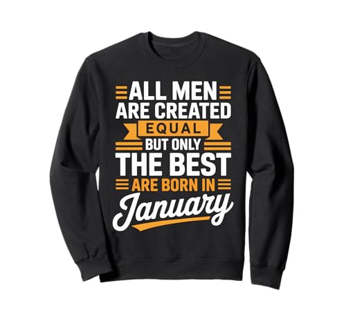 Alle Männer sind gleich geschaffen die besten geboren Januar Geburtstag Sweatshirt von Born January birthday tee
