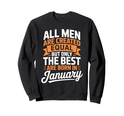 Alle Männer sind gleich geschaffen die besten geboren Januar Geburtstag Sweatshirt von Born January birthday tee