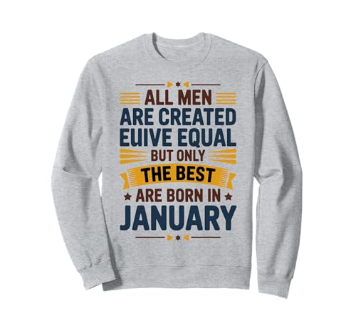 Alle Männer sind gleich geschaffen die besten geboren Januar Geburtstag Sweatshirt von Born January birthday tee
