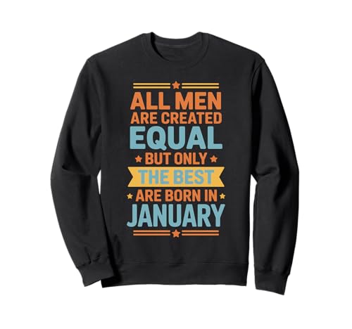 Alle Männer sind gleich geschaffen die besten geboren Januar Geburtstag Sweatshirt von Born January birthday tee