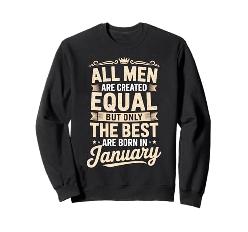 Alle Männer sind gleich geschaffen die besten geboren Januar Geburtstag Sweatshirt von Born January birthday tee
