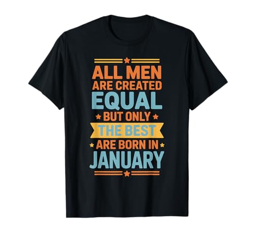Alle Männer sind gleich geschaffen die besten geboren Januar Geburtstag T-Shirt von Born January birthday tee