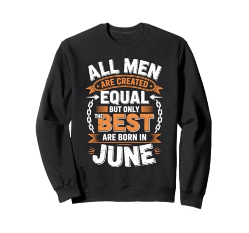 Alle Männer sind gleich dem besten Geburtstag im Juni geschaffen Sweatshirt von Born June birthday tee