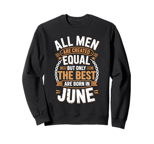 Alle Männer sind gleich dem besten Geburtstag im Juni geschaffen Sweatshirt von Born June birthday tee